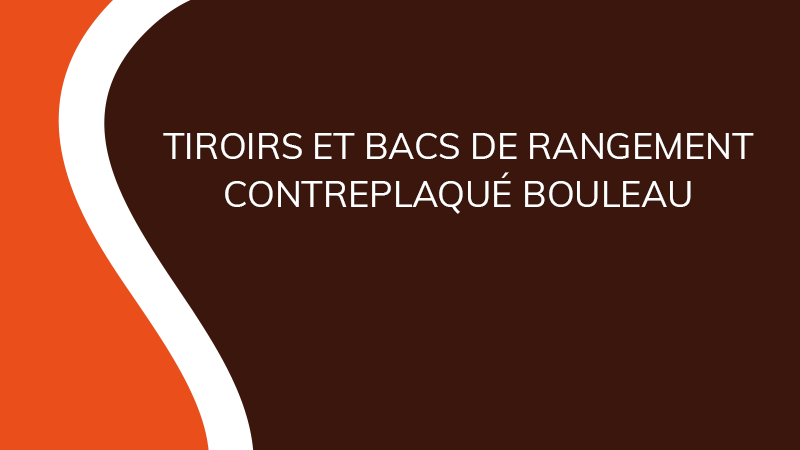 Tiroirs et bacs de rangement contreplaqué bouleau - Aménagement intérieur - Saônoise de Tiroirs et Contreplaqués