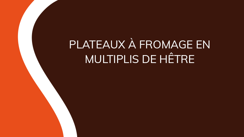 Plateaux à fromage en multiplis de hêtre - Industrie - Saônoise de Tiroirs et Contreplaqués